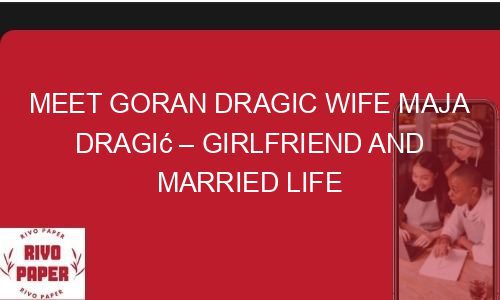 Meet Goran Dragic Wife Maja Dragić – Girlfriend And Married Life ...