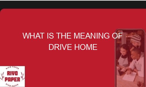 what-is-the-meaning-of-drive-home-rivopaper