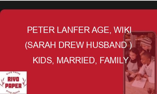 Peter Lanfer Age, Wiki (Sarah Drew Husband ) Kids, Married, Family