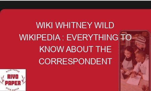 Wiki Whitney Wild Wikipedia : Everything To Know About The