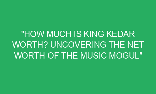 "How Much Is King Kedar Worth? Uncovering the Net Worth of the Music ...